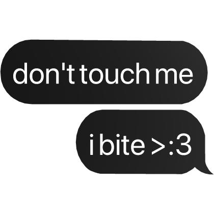 don't touch me i bite >:3 text Roblox item
