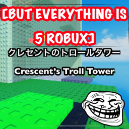 Crescent's Troll Tower [but everything is 5 Robux]