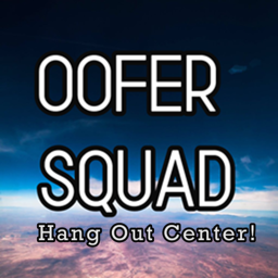 Oofer Squad Hangout and Meeting Place Center!