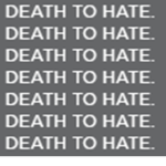 DEATH TO HATE.