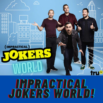 Impractical Jokers World!