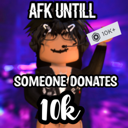 AFK IN GAME UNTILL SOMEONE DONATES IOK