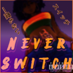 ღ Never Switch ღ