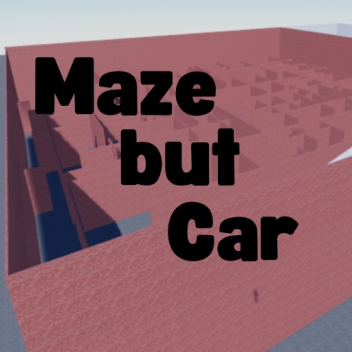 Maze but car