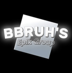 BBruh's Epik Group