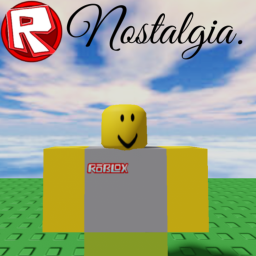 Roblox Nostalgia.