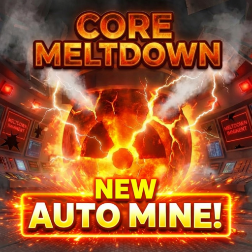 Core Meltdown [NEW AutoMine⛏️] (Beta)