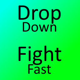 Drop Down Fight Fast
