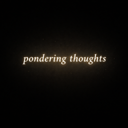 Poundering thoughts.