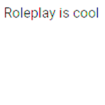 Roleplay is cool
