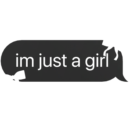 im just a girl text