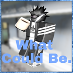 What Could Be.