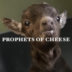 The Prophets of Cheese