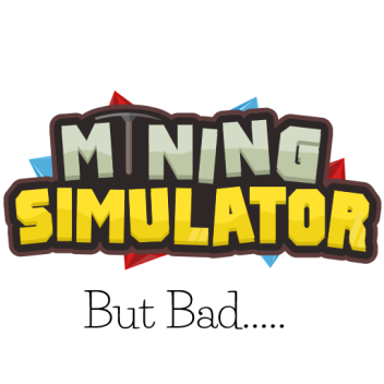 Mining Simulator But Bad