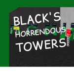 Black's Horrendous Towers