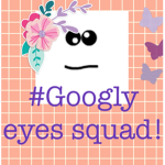 #Googly eyes squad!