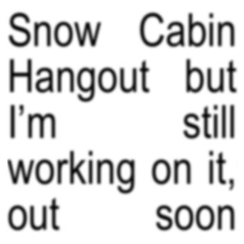 Snow Cabin Hangout