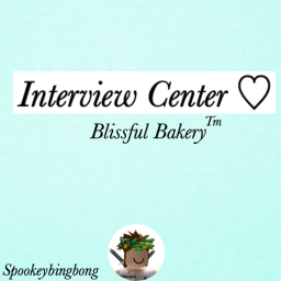 Interview Center! Blissful Bakery!