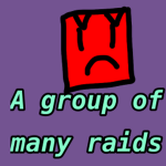 A Group of Many Raids.