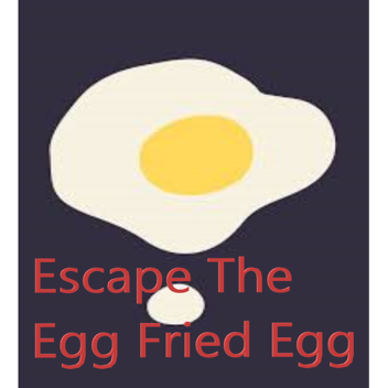 Escape The Fried Egg