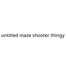 untitled maze shooter thingy