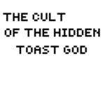 The Cult of the Hidden Toast God
