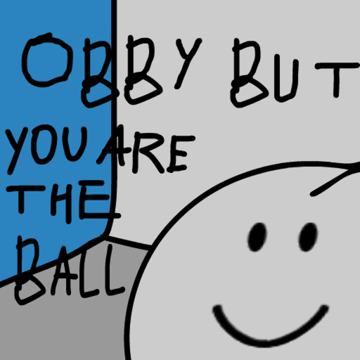 obby but you are the ball