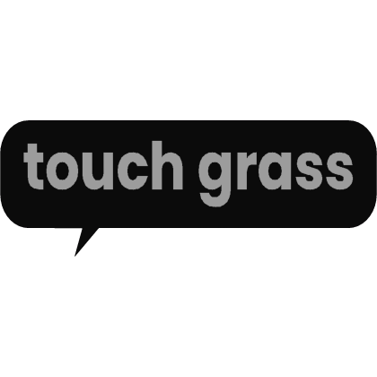 Touch Grass Phone message Bubble 