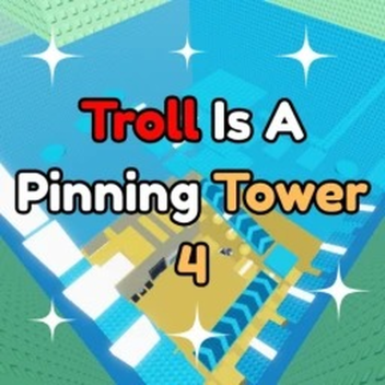 Troll Is A Pinning Tower 4