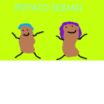 POTATO SQUAD FOR EVER!!!!!!!