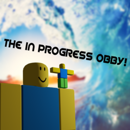The In Progress Obby!