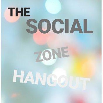 The Social Zone Hangout