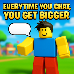 Everytime You Chat, You Get Bigger!