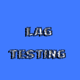 Lag Testing!