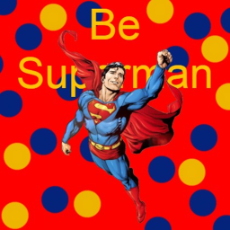 Be Superman!
