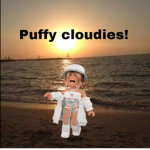 Puffy cloudies!