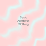 Basic Aesthetic Clothing
