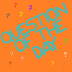 ? Question Of The Day ?
