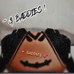 - $ BADDIES .