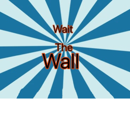 Wait the Wall!