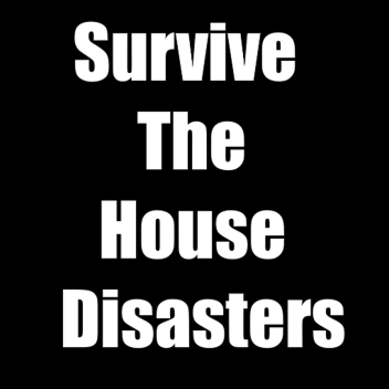 [Roblox] Survive The House Disasters