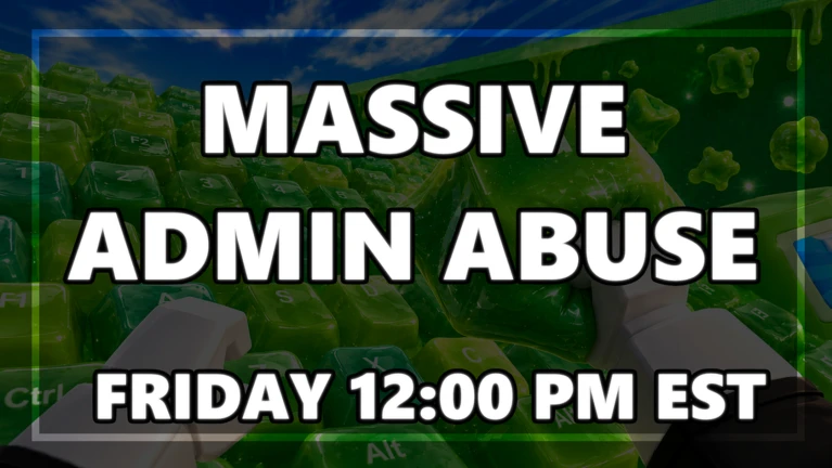 MASSIVE ADMIN ABUSE!
