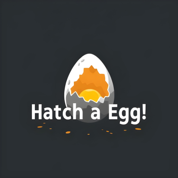 Hatch A Egg! [W.I.P]