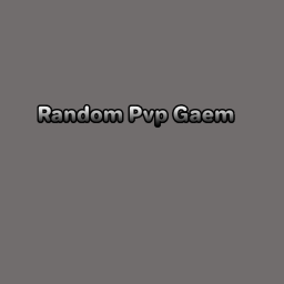 Random Pvp Gaem (UPDATE 3.10)