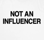 NOT A INFLUENCER