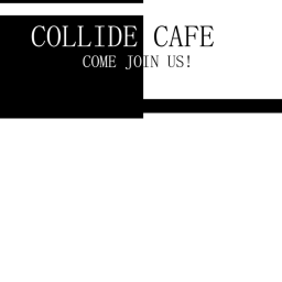 Collide Café!