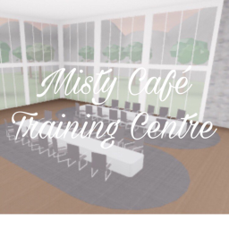 Misty Cafe Training centre!