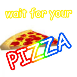 wait for your pizza [Classic!]