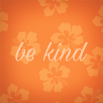 Be . Kind .