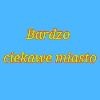 Bardzo ciekawe miasto